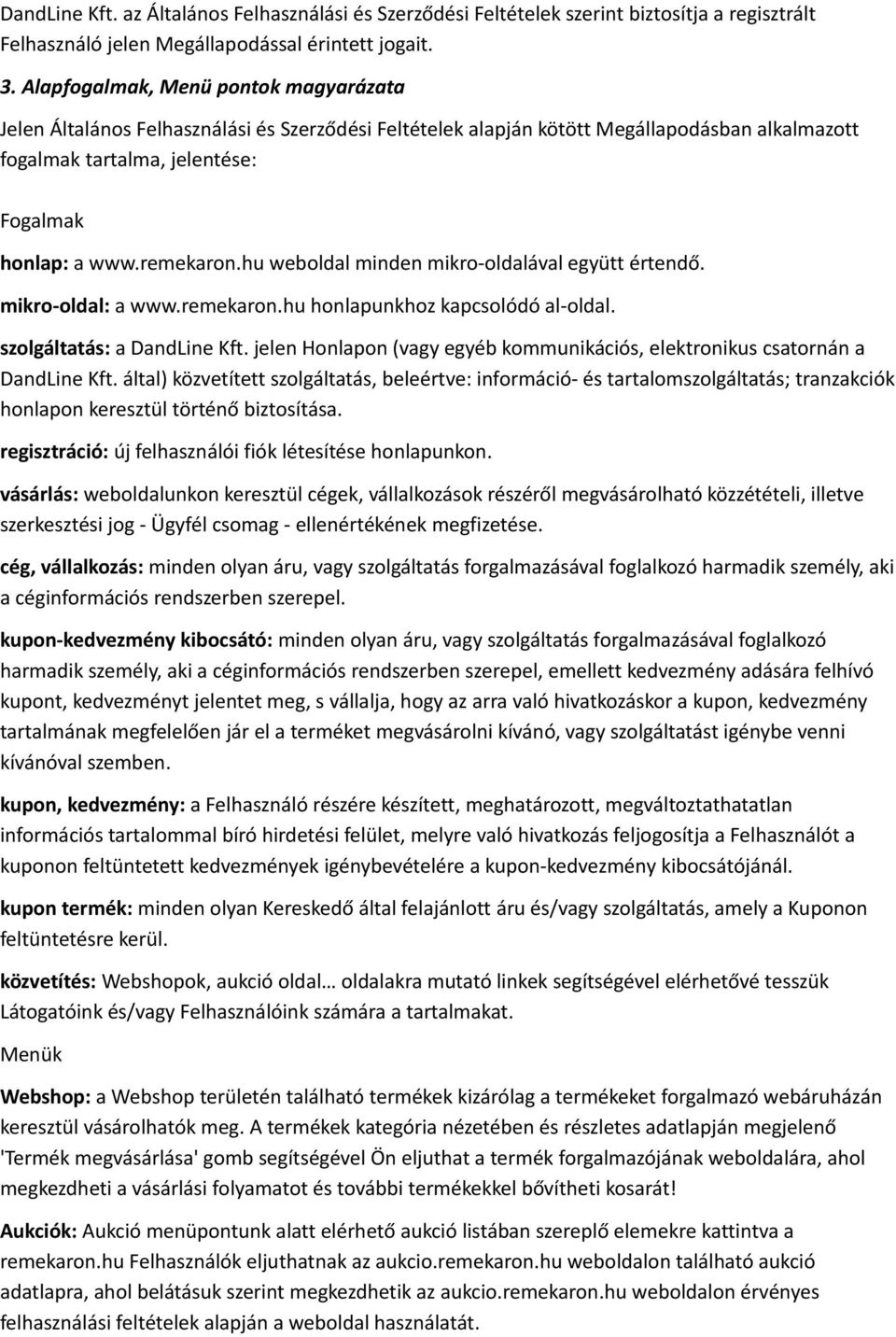 hu weboldal minden mikro-oldalával együtt értendő. mikro-oldal: a www.remekaron.hu honlapunkhoz kapcsolódó al-oldal. szolgáltatás: a DandLine Kft.