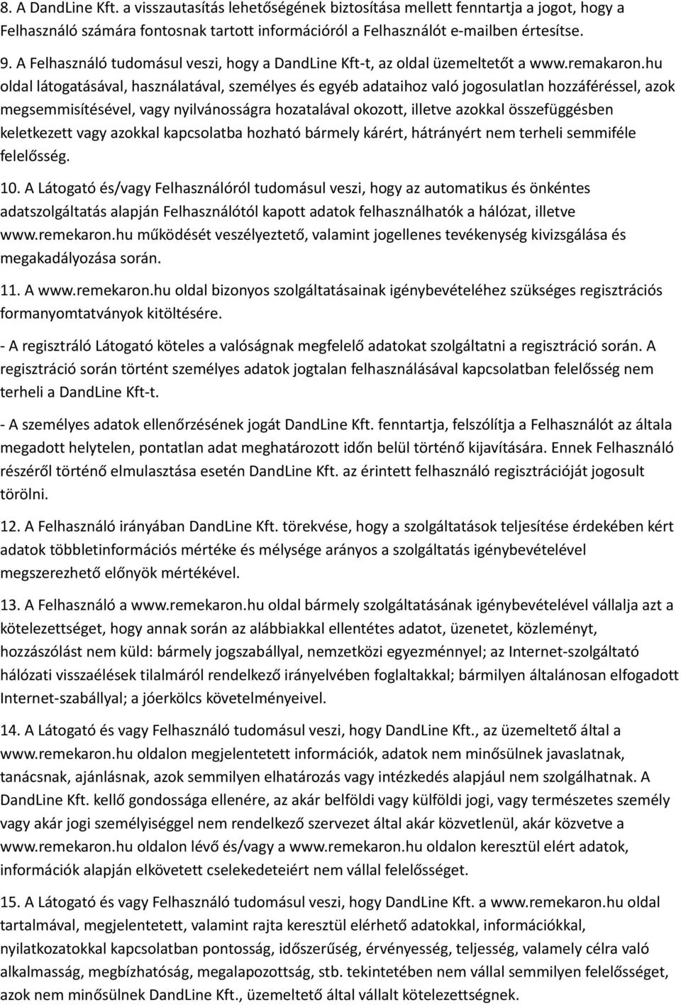 hu oldal látogatásával, használatával, személyes és egyéb adataihoz való jogosulatlan hozzáféréssel, azok megsemmisítésével, vagy nyilvánosságra hozatalával okozott, illetve azokkal összefüggésben