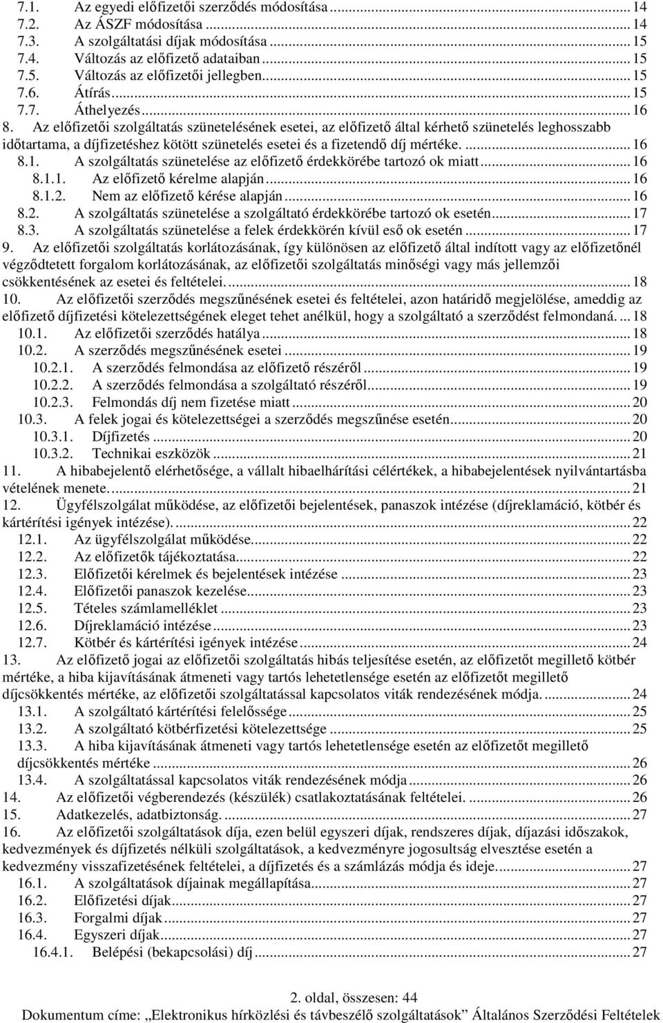 Az előfizetői szolgáltatás szünetelésének esetei, az előfizető által kérhető szünetelés leghosszabb időtartama, a díjfizetéshez kötött szünetelés esetei és a fizetendő díj mértéke.... 16