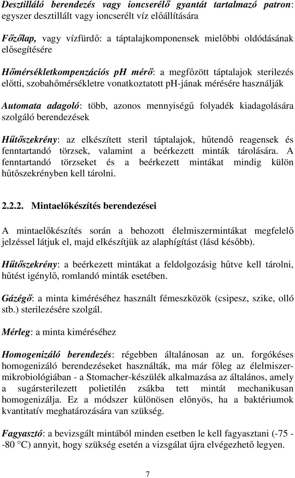 folyadék kiadagolására szolgáló berendezések Hőtıszekrény: az elkészített steril táptalajok, hőtendı reagensek és fenntartandó törzsek, valamint a beérkezett minták tárolására.