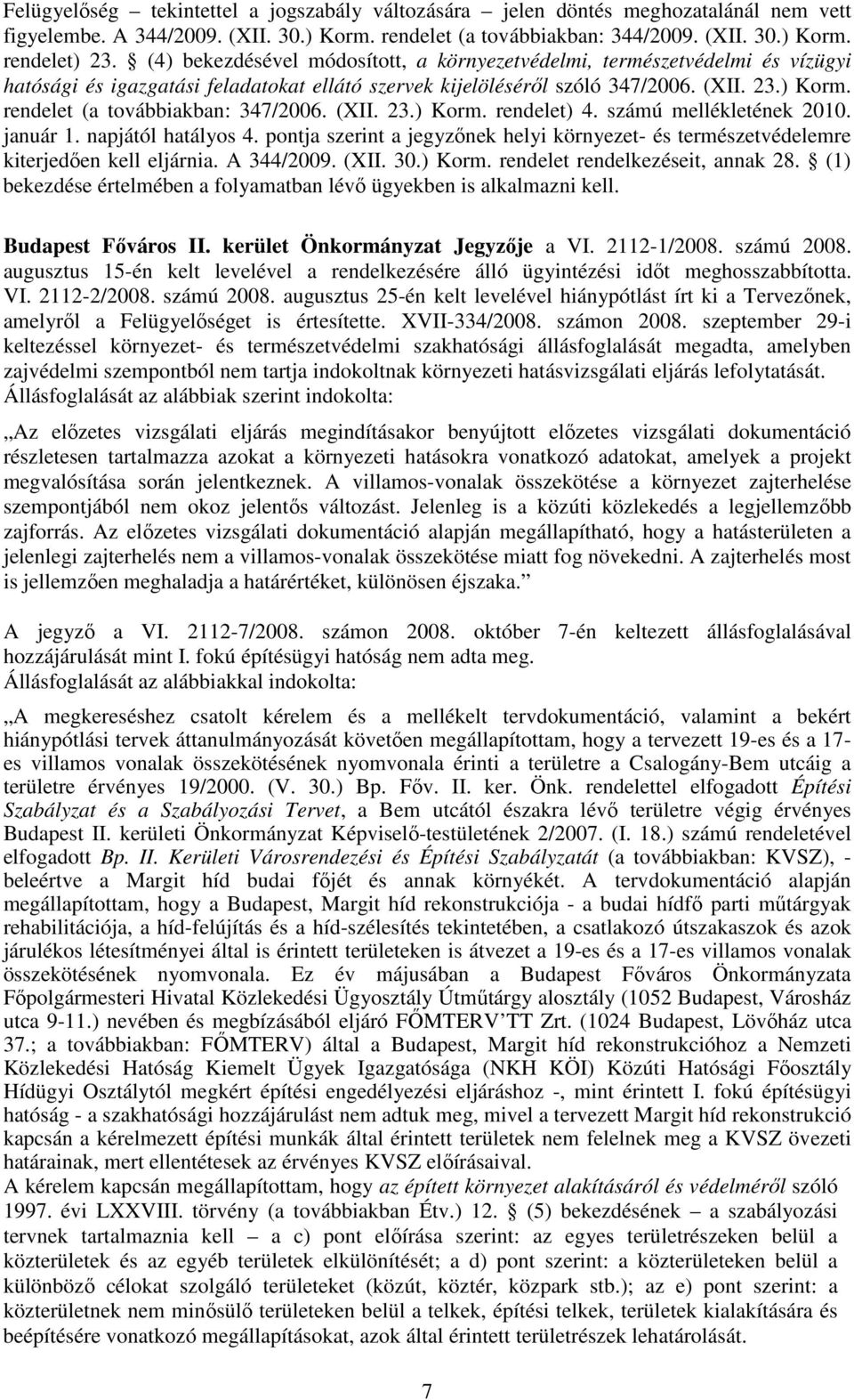 rendelet (a továbbiakban: 347/2006. (XII. 23.) Korm. rendelet) 4. számú mellékletének 2010. január 1. napjától hatályos 4.