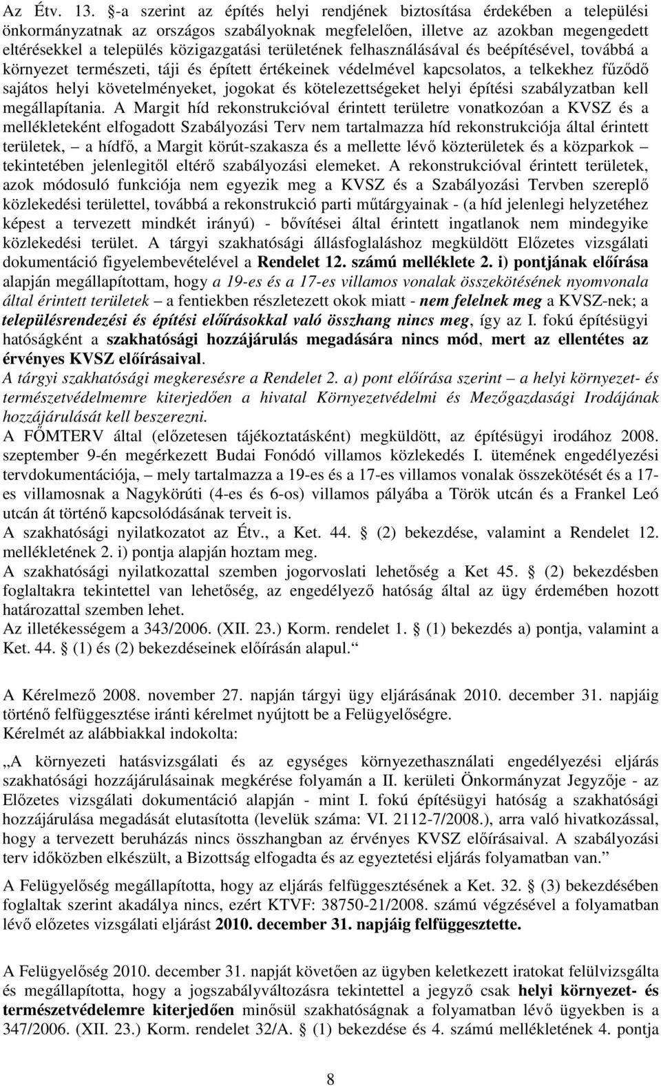 területének felhasználásával és beépítésével, továbbá a környezet természeti, táji és épített értékeinek védelmével kapcsolatos, a telkekhez fűződő sajátos helyi követelményeket, jogokat és