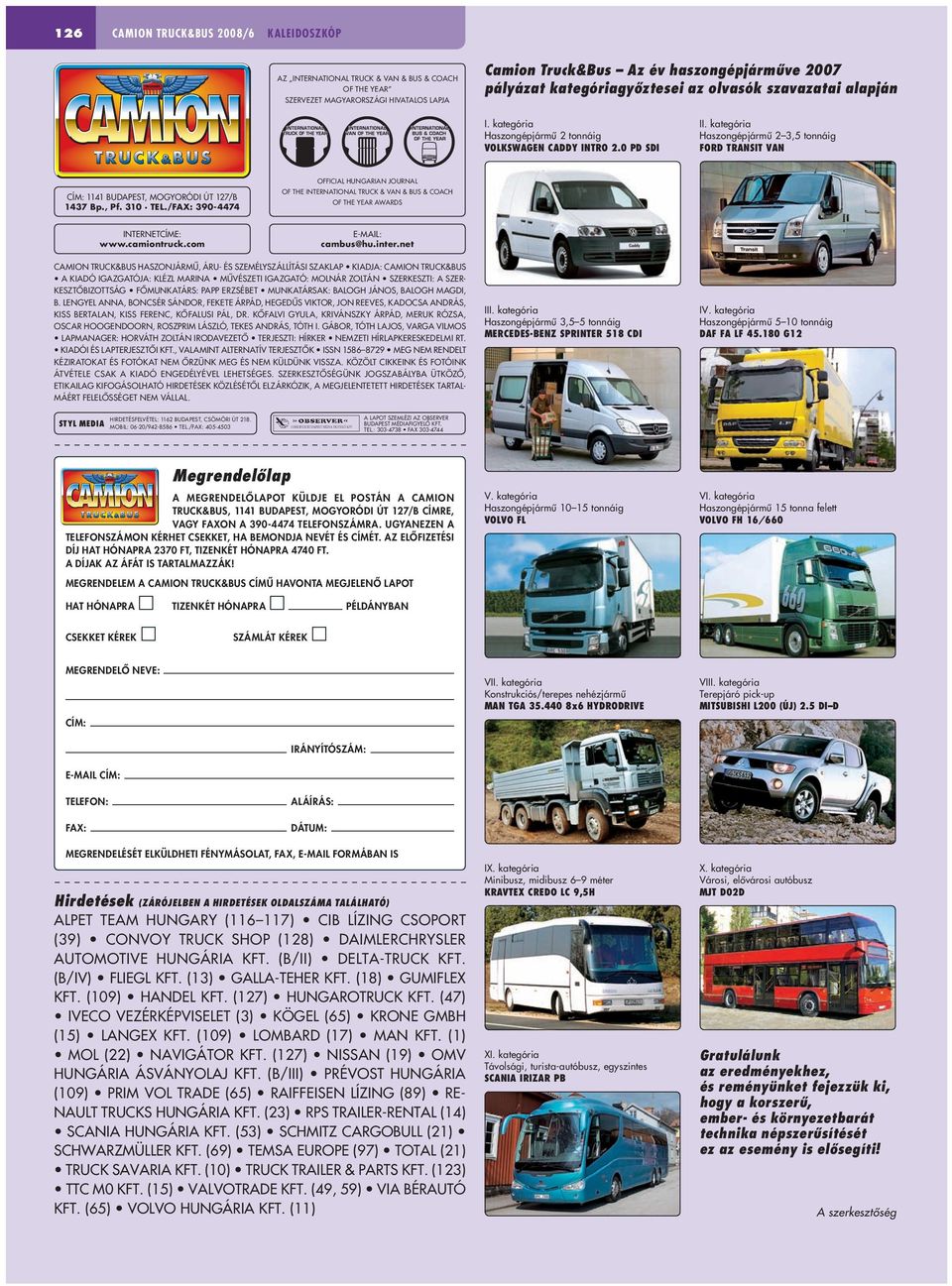 kategória Haszongépjármû 2 3,5 tonnáig FORD TRANSIT VAN CÍM: 1141 BUDAPEST, MOGYORÓDI ÚT 127/B 1437 Bp., Pf. 310 TEL.