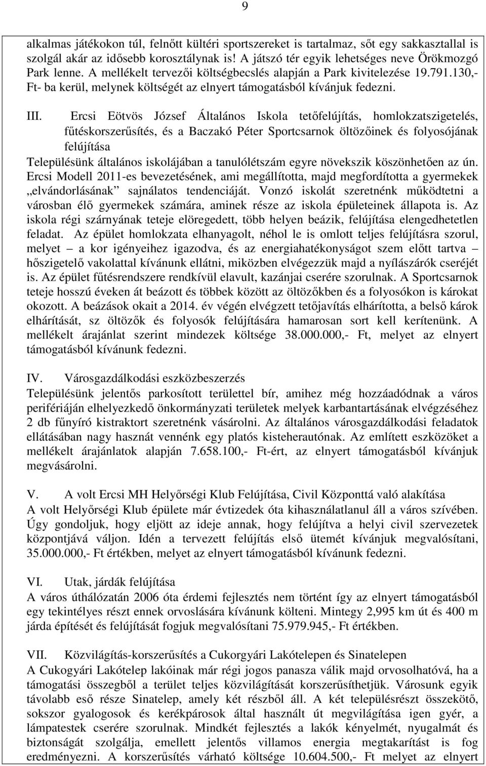 Ercsi Eötvös József Általános Iskola tetőfelújítás, homlokzatszigetelés, fűtéskorszerűsítés, és a Baczakó Péter Sportcsarnok öltözőinek és folyosójának felújítása Településünk általános iskolájában a