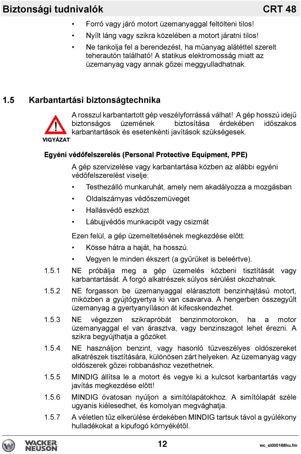 5 Karbantartási biztonságtechnika VIGYÁZAT! A rosszul karbantartott gép veszélyforrássá válhat!
