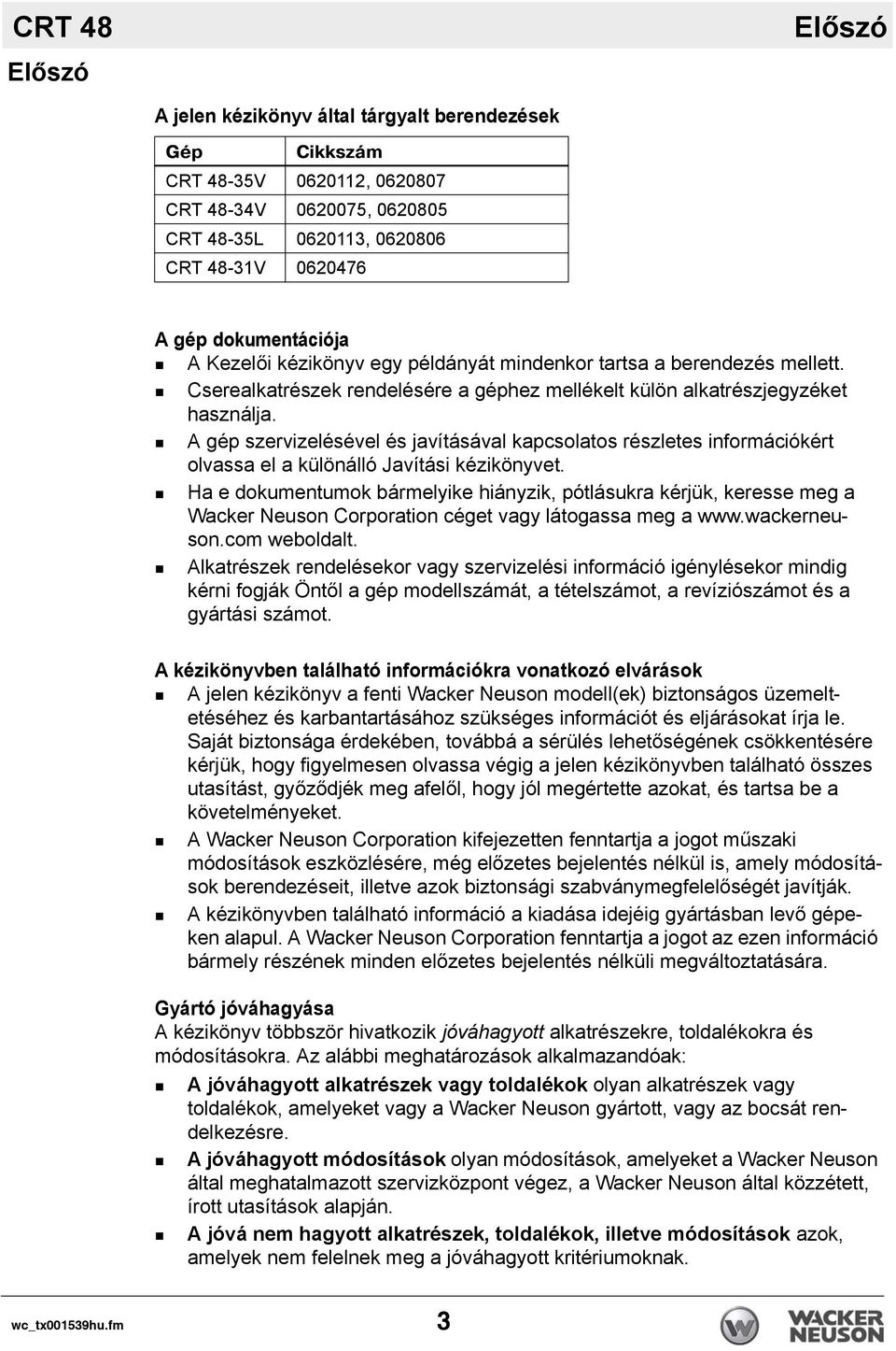 A gép szervizelésével és javításával kapcsolatos részletes információkért olvassa el a különálló Javítási kézikönyvet.