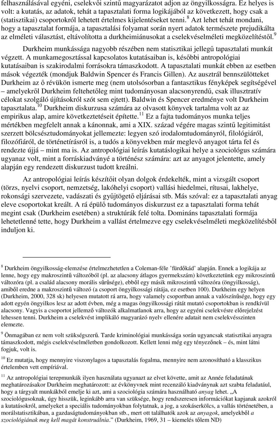 8 Azt lehet tehát mondani, hogy a tapasztalat formája, a tapasztalási folyamat során nyert adatok természete prejudikálta az elméleti választást, eltávolította a durkheimiánusokat a cselekvéselméleti