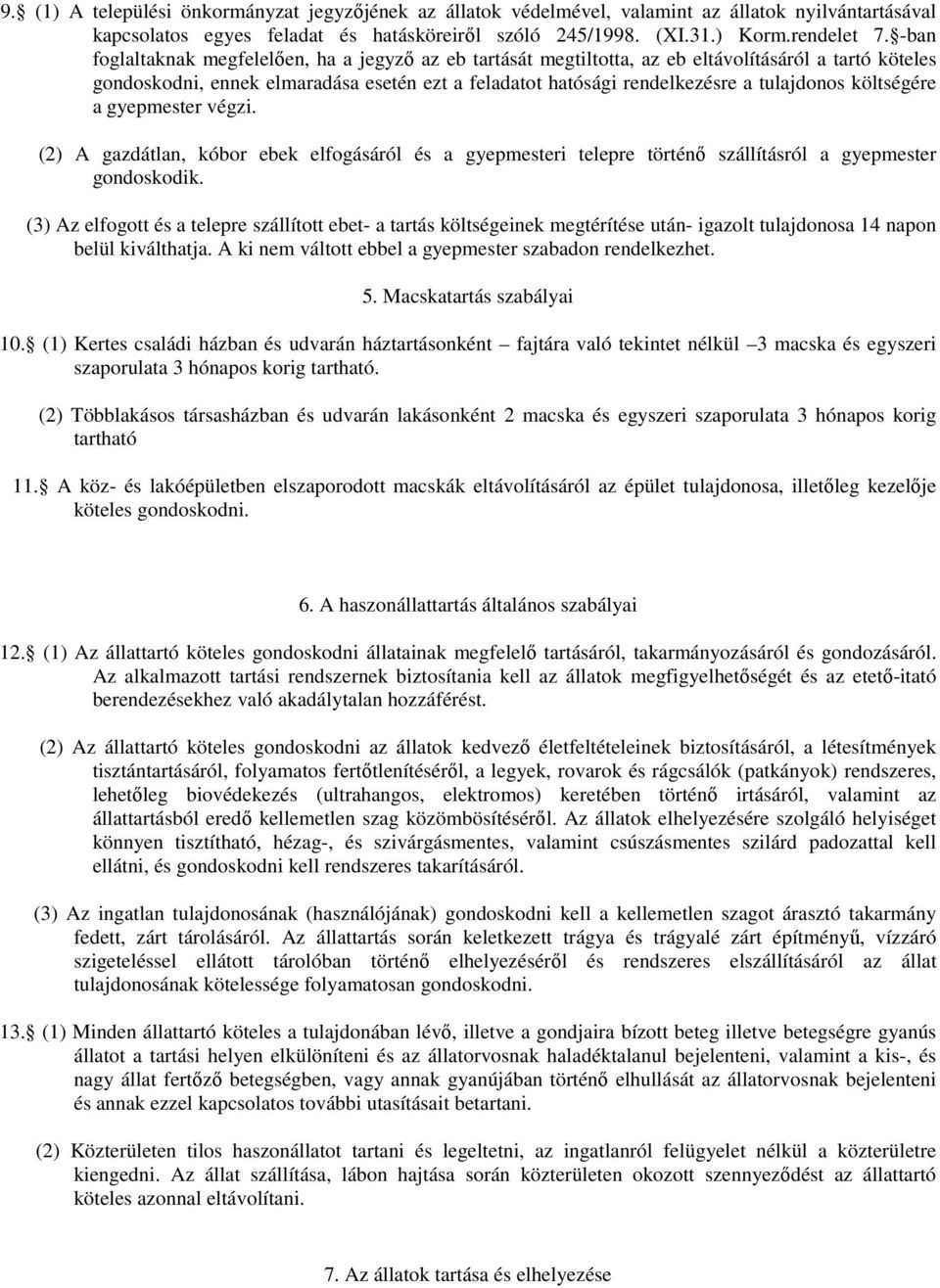 költségére a gyepmester végzi. (2) A gazdátlan, kóbor ebek elfogásáról és a gyepmesteri telepre történı szállításról a gyepmester gondoskodik.