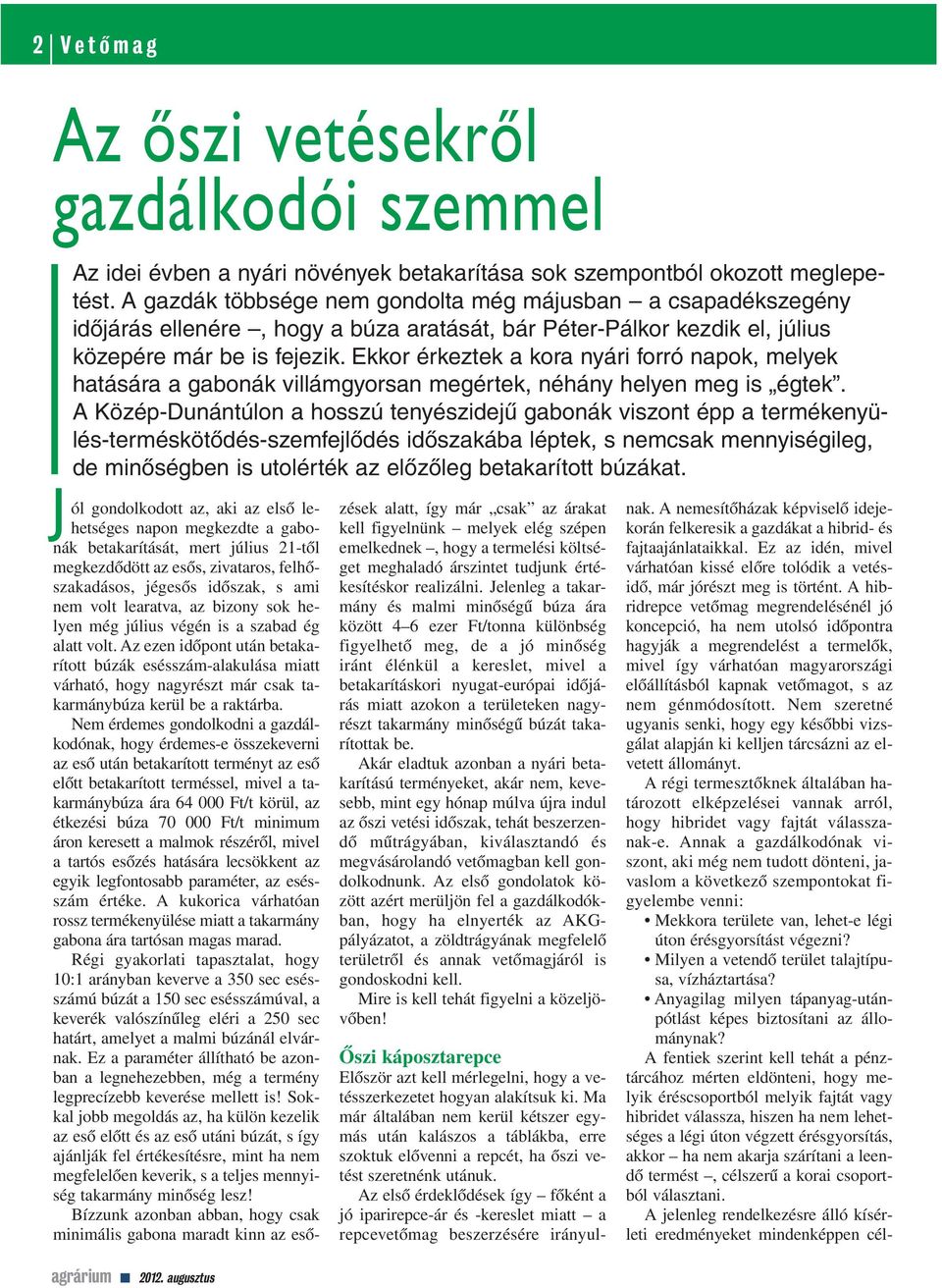 Ekkor érkeztek a kora nyári forró napok, melyek hatására a gabonák villámgyorsan megértek, néhány helyen meg is égtek.