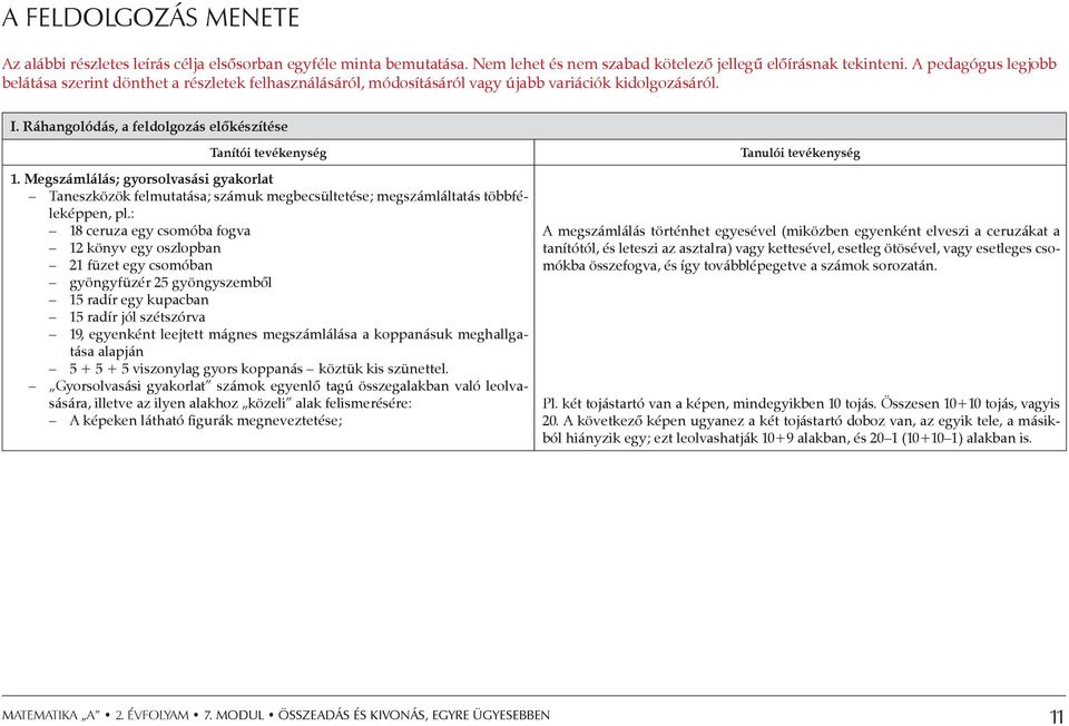 Megszámlálás; gyorsolvasási gyakorlat Taneszközök felmutatása; számuk megbecsültetése; megszámláltatás többféleképpen, pl.