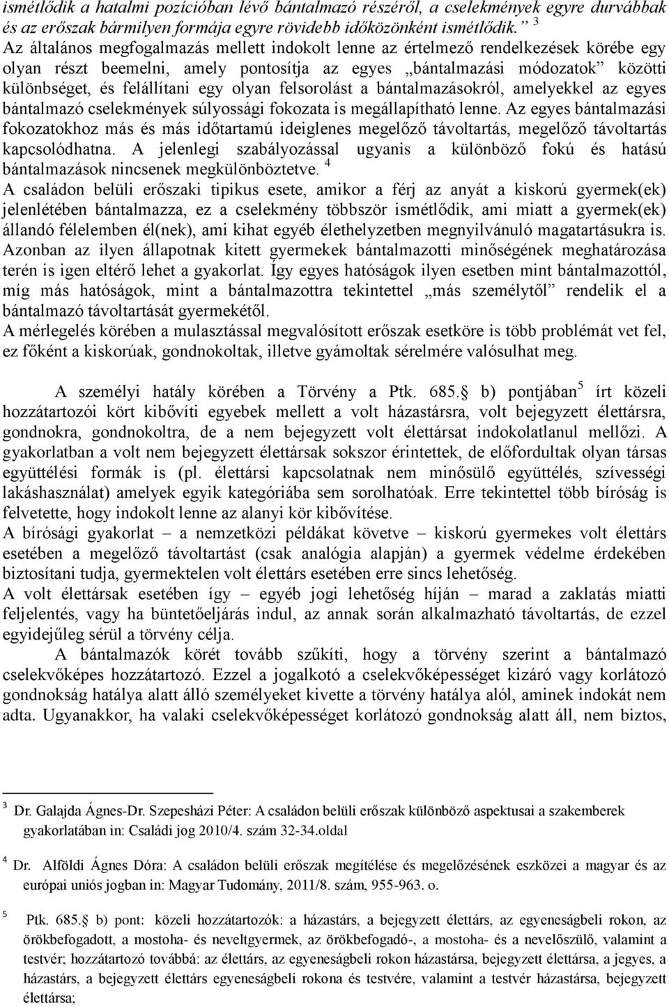 egy olyan felsorolást a bántalmazásokról, amelyekkel az egyes bántalmazó cselekmények súlyossági fokozata is megállapítható lenne.