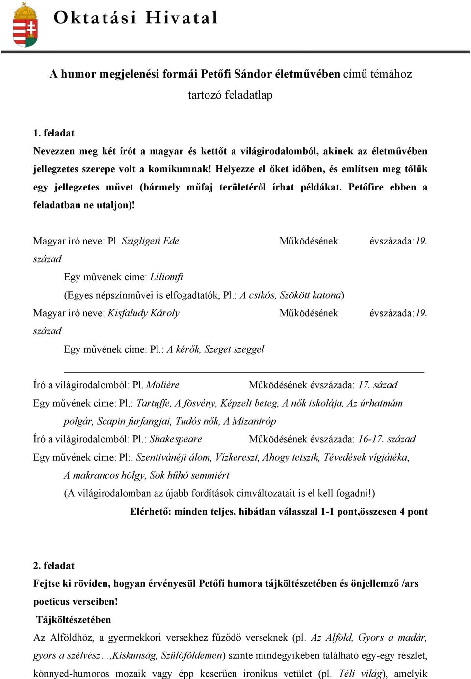 Helyezze el őket időben, és említsen meg tőlük egy jellegzetes művet (bármely műfaj területéről írhat példákat. Petőfire ebben a feladatban ne utaljon)! Magyar író neve: Pl.