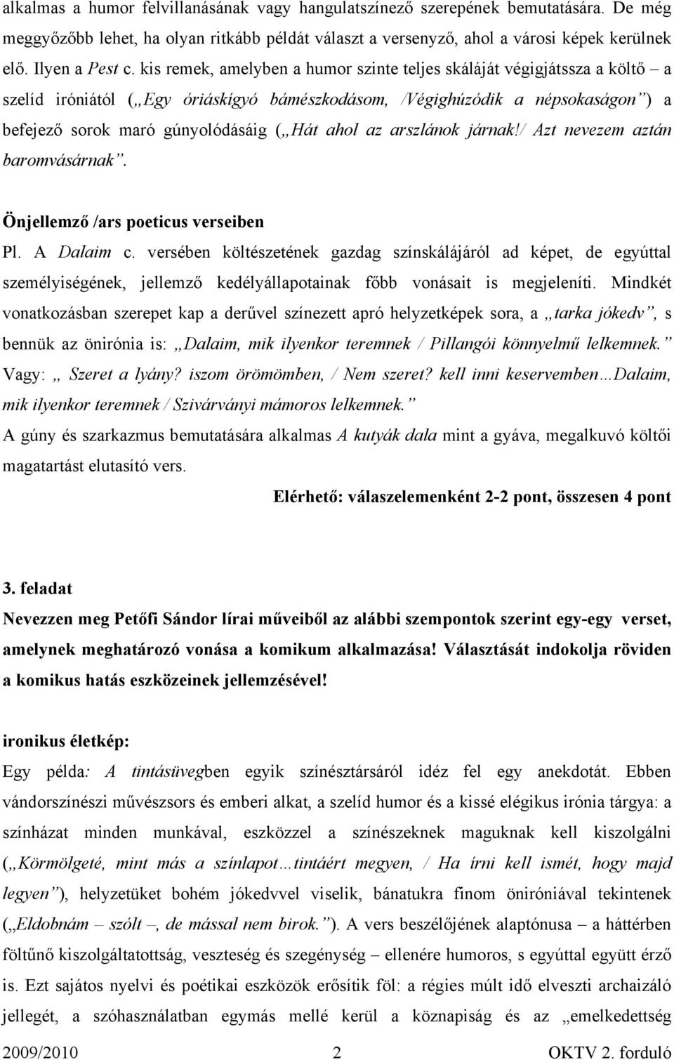 ahol az arszlánok járnak!/ Azt nevezem aztán baromvásárnak. Önjellemző /ars poeticus verseiben Pl. A Dalaim c.