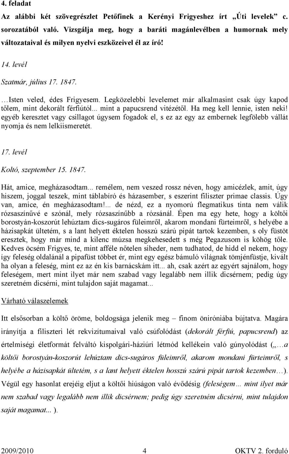 Legközelebbi levelemet már alkalmasint csak úgy kapod tőlem, mint dekorált férfiútól... mint a papucsrend vitézétől. Ha meg kell lennie, isten neki!