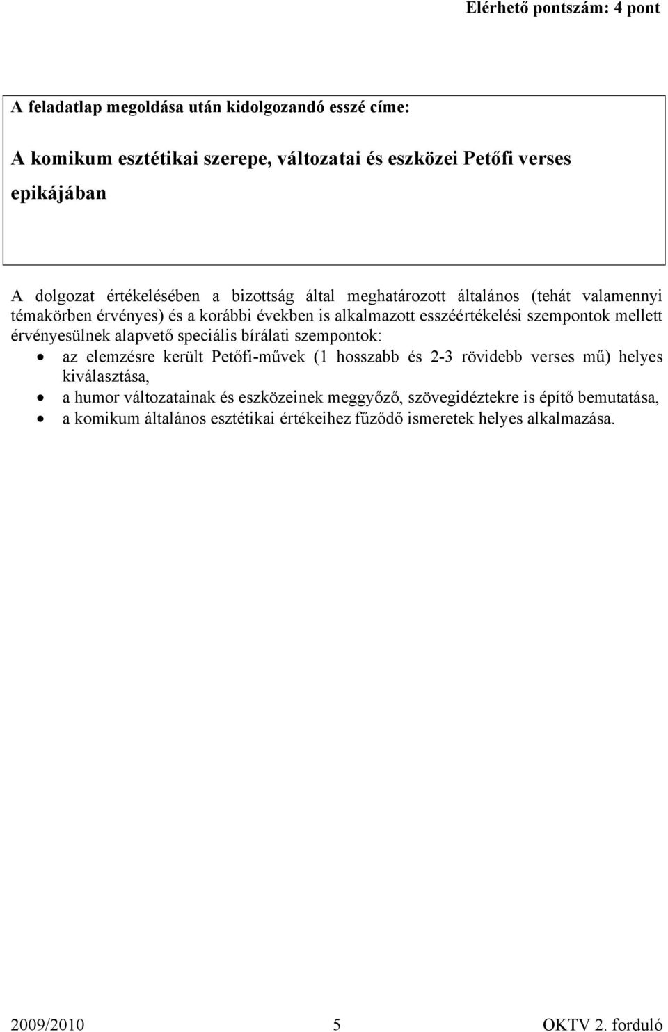 érvényesülnek alapvető speciális bírálati szempontok: az elemzésre került Petőfi-művek (1 hosszabb és 2-3 rövidebb verses mű) helyes kiválasztása, a humor