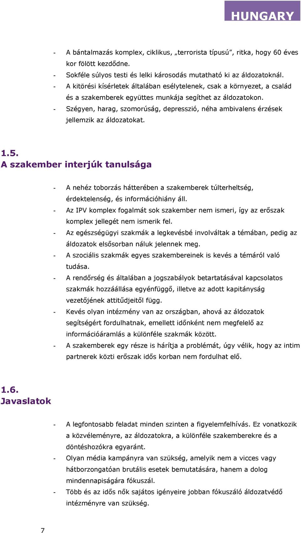 - Szégyen, harag, szomorúság, depresszió, néha ambivalens érzések jellemzik az áldozatokat. 1.5.