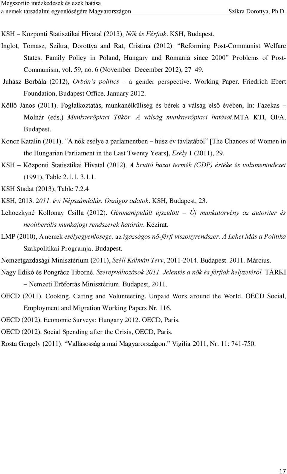 Working Paper. Friedrich Ebert Foundation, Budapest Office. January 2012. Köllő János (2011). Foglalkoztatás, munkanélküliség és bérek a válság első évében, In: Fazekas Molnár (eds.