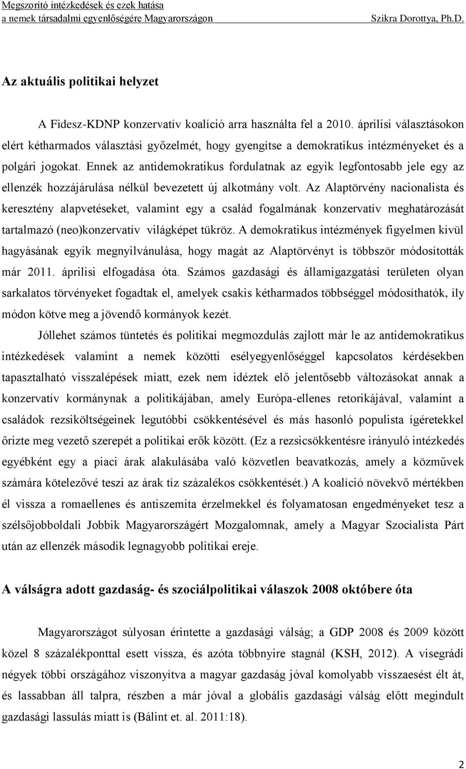 Ennek az antidemokratikus fordulatnak az egyik legfontosabb jele egy az ellenzék hozzájárulása nélkül bevezetett új alkotmány volt.