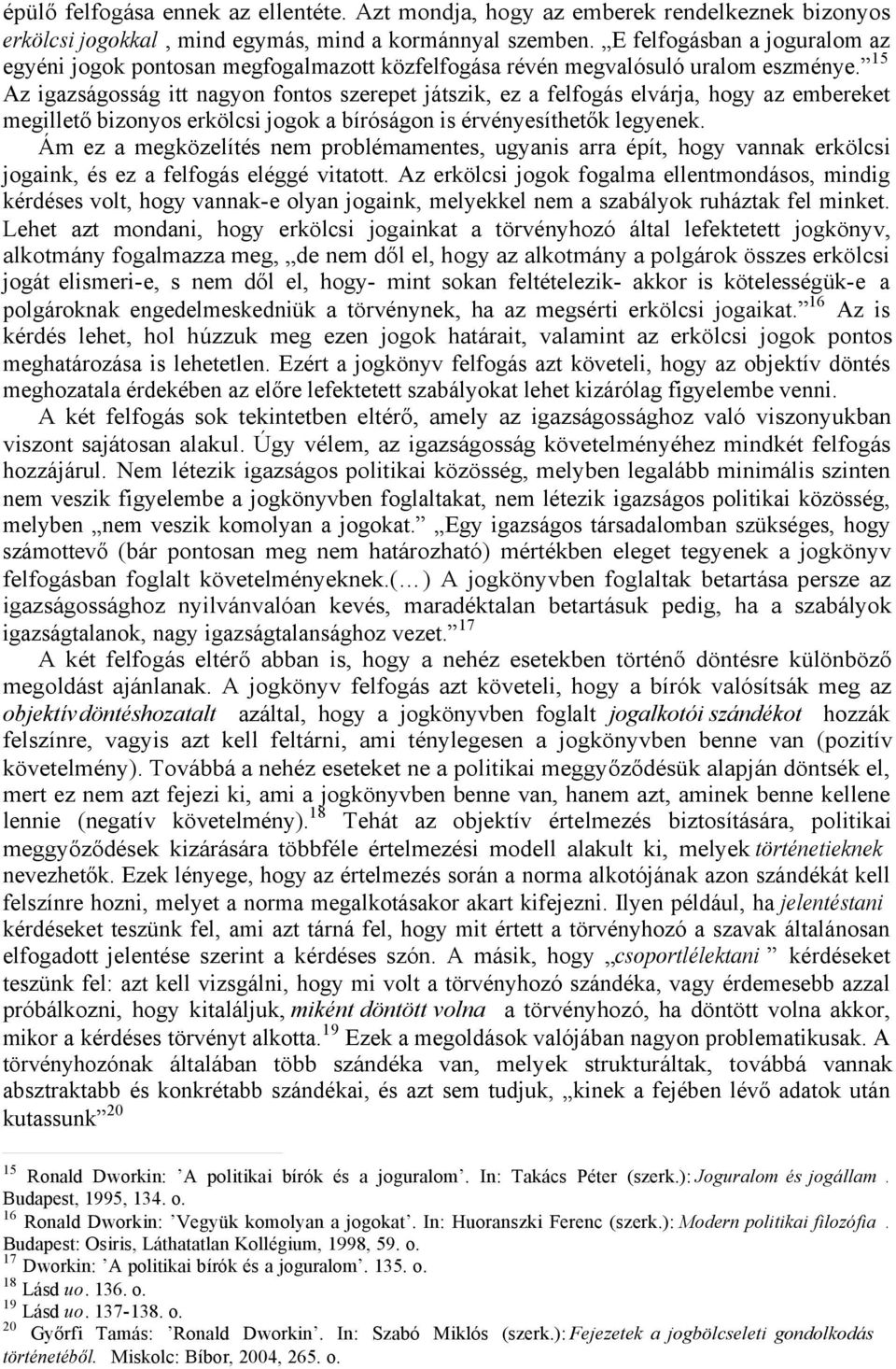 15 Az igazságosság itt nagyon fontos szerepet játszik, ez a felfogás elvárja, hogy az embereket megillető bizonyos erkölcsi jogok a bíróságon is érvényesíthetők legyenek.