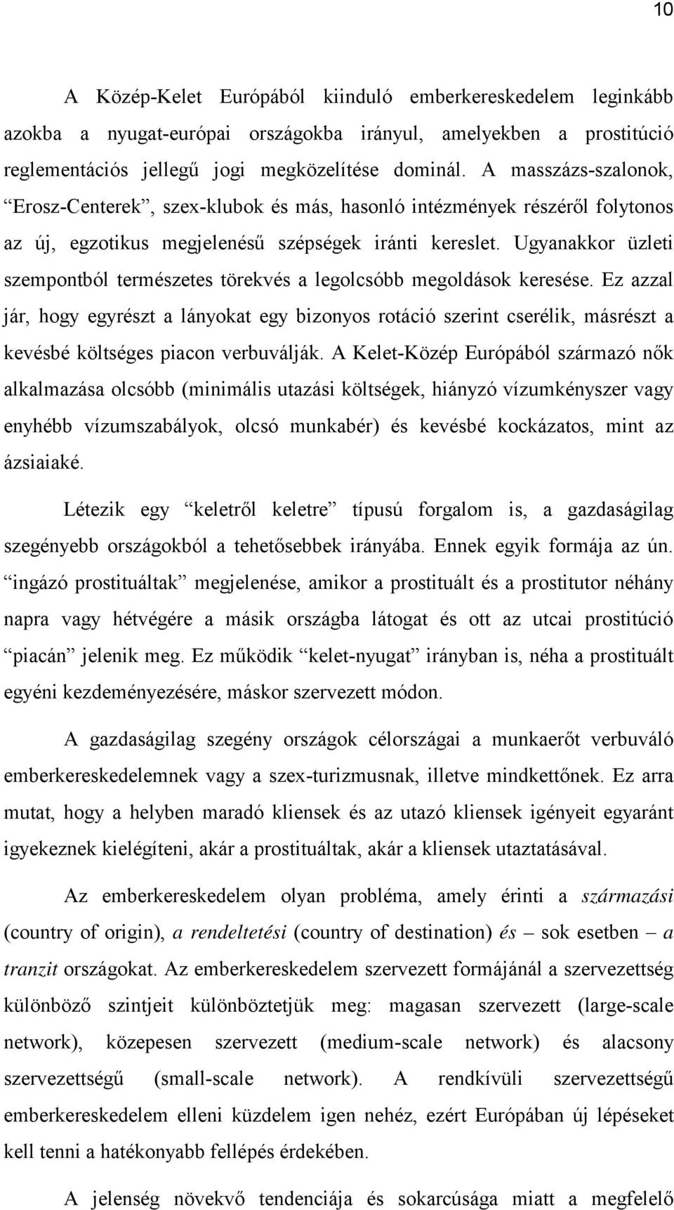 Ugyanakkor üzleti szempontból természetes törekvés a legolcsóbb megoldások keresése.