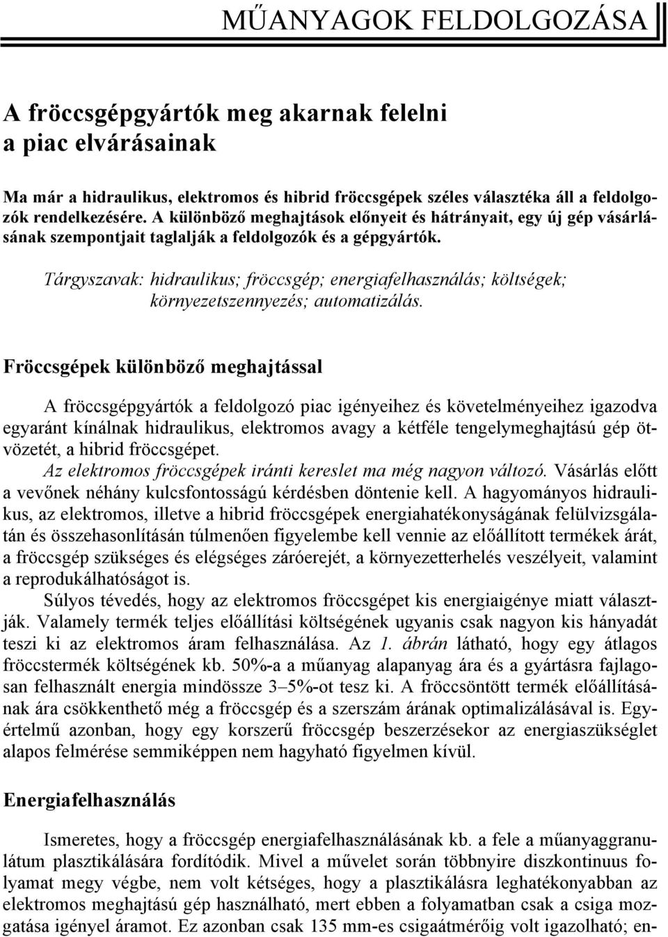 Tárgyszavak: hidraulikus; fröccsgép; energiafelhasználás; költségek; környezetszennyezés; automatizálás.