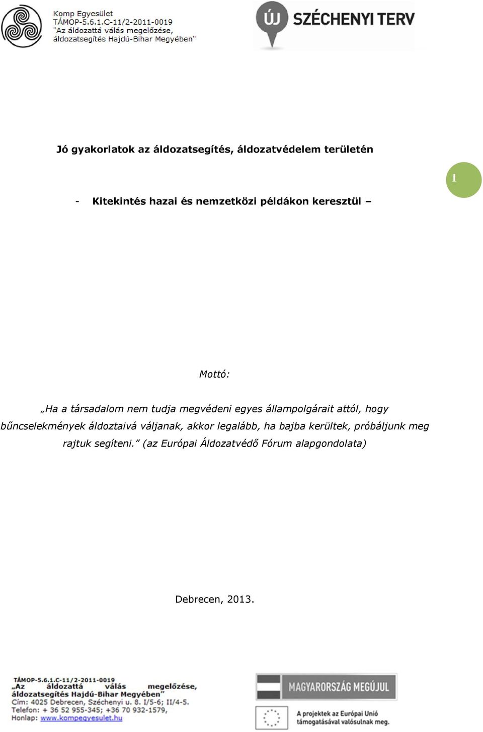 állampolgárait attól, hogy bűncselekmények áldoztaivá váljanak, akkor legalább, ha bajba