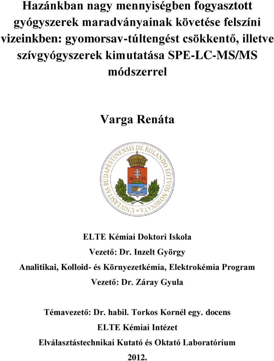 Doktori Iskola Vezető: Dr. Inzelt György Analitikai, Kolloid- és Környezetkémia, Elektrokémia Program Vezető: Dr.