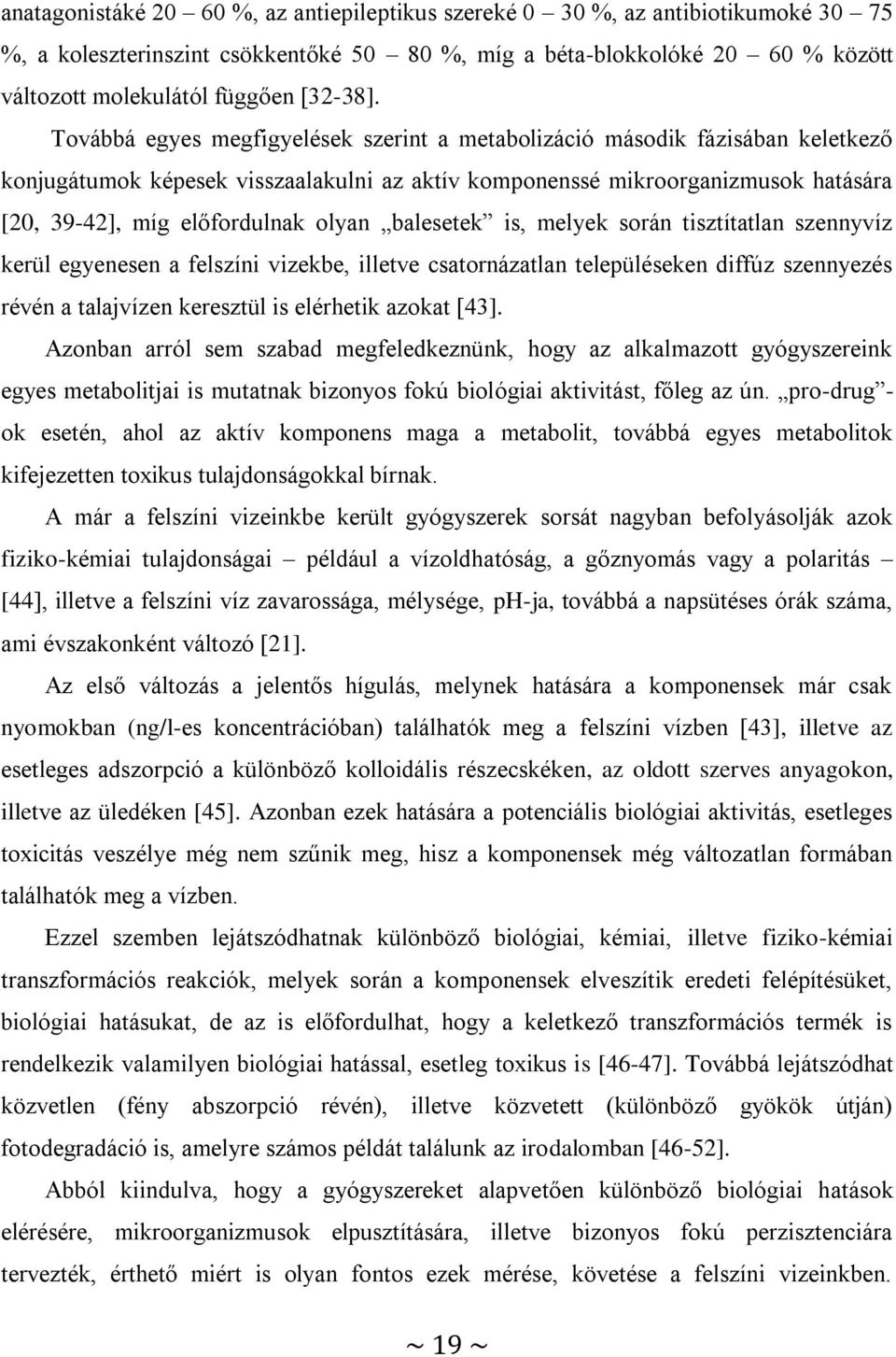 Továbbá egyes megfigyelések szerint a metabolizáció második fázisában keletkező konjugátumok képesek visszaalakulni az aktív komponenssé mikroorganizmusok hatására [20, 39-42], míg előfordulnak olyan