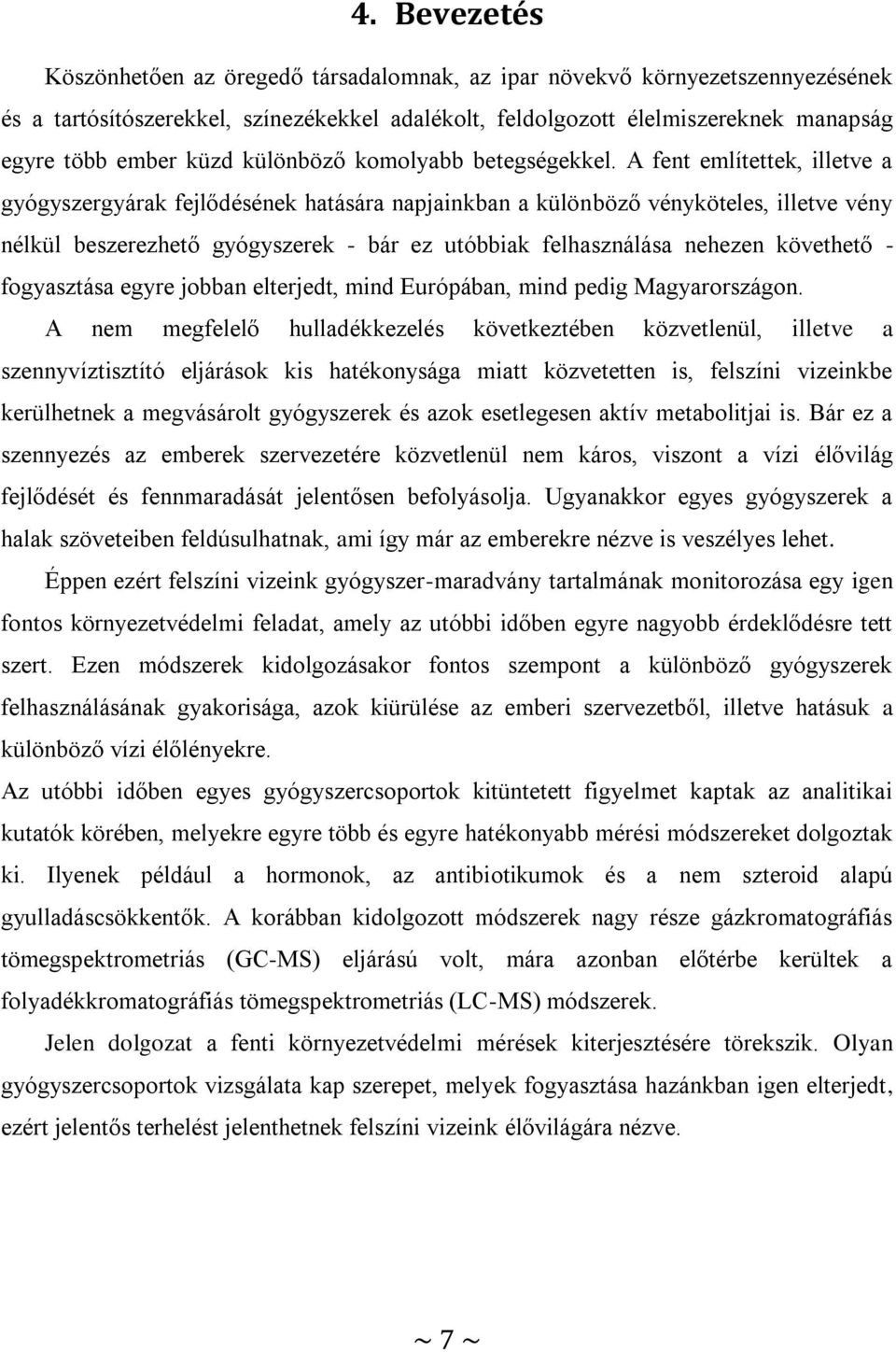 A fent említettek, illetve a gyógyszergyárak fejlődésének hatására napjainkban a különböző vényköteles, illetve vény nélkül beszerezhető gyógyszerek - bár ez utóbbiak felhasználása nehezen követhető