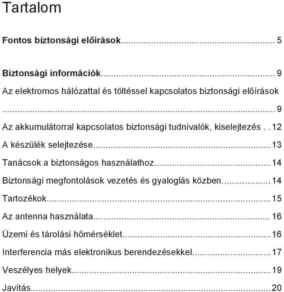 .. 9 Az akkumulátorral kapcsolatos biztonsági tudnivalók, kiselejtezés.. 12 A készülék selejtezése.