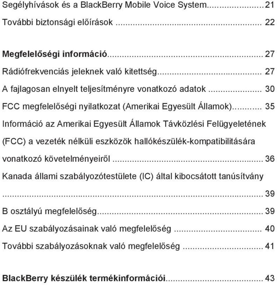 .. 35 Információ az Amerikai Egyesült Államok Távközlési Felügyeletének (FCC) a vezeték nélküli eszközök hallókészülék-kompatibilitására vonatkozó követelményeiről.