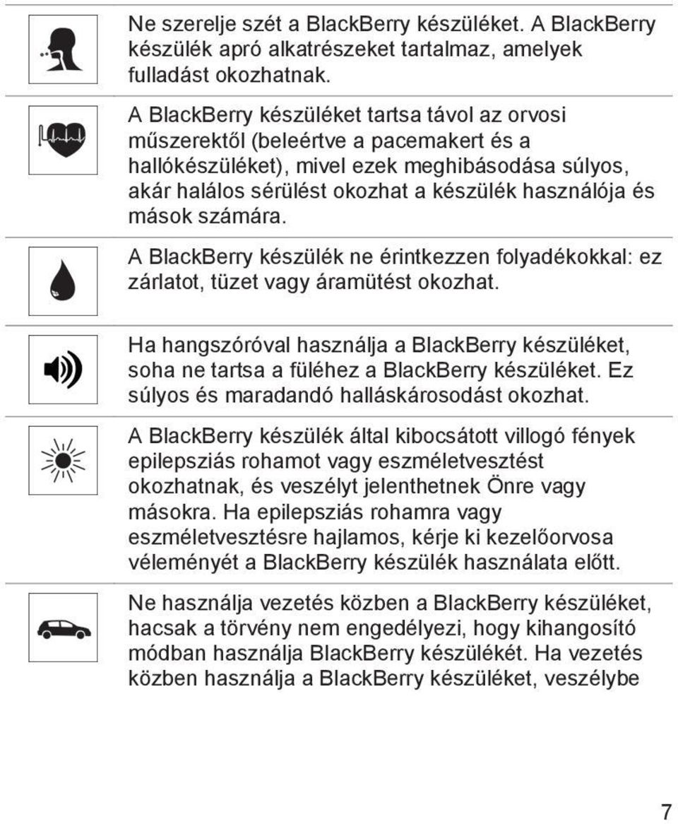 számára. A BlackBerry készülék ne érintkezzen folyadékokkal: ez zárlatot, tüzet vagy áramütést okozhat.