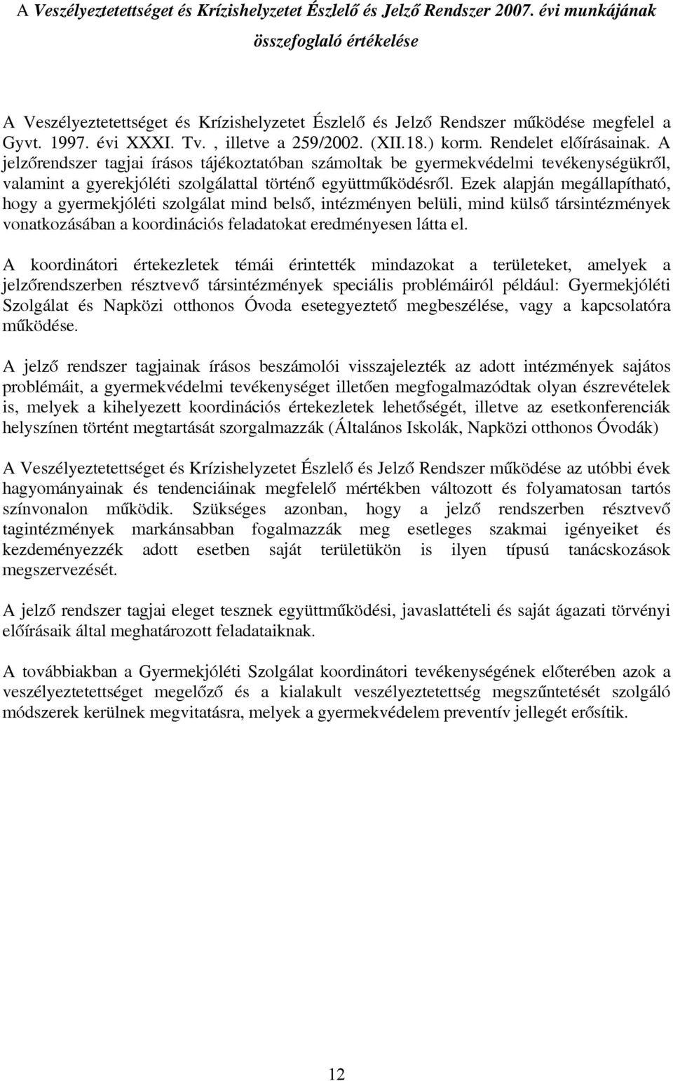 Rendelet előírásainak. A jelzőrendszer tagjai írásos tájékoztatóban számoltak be gyermekvédelmi tevékenységükről, valamint a gyerekjóléti szolgálattal történő együttműködésről.