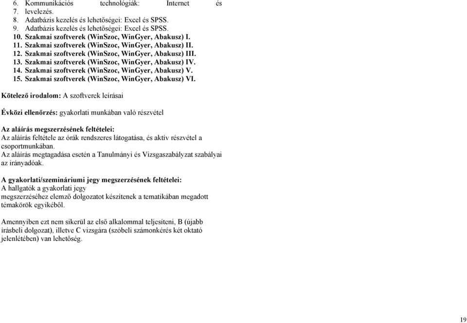 Szakmai szoftverek (WinSzoc, WinGyer, Abakusz) IV. 14. Szakmai szoftverek (WinSzoc, WinGyer, Abakusz) V. 15. Szakmai szoftverek (WinSzoc, WinGyer, Abakusz) VI.