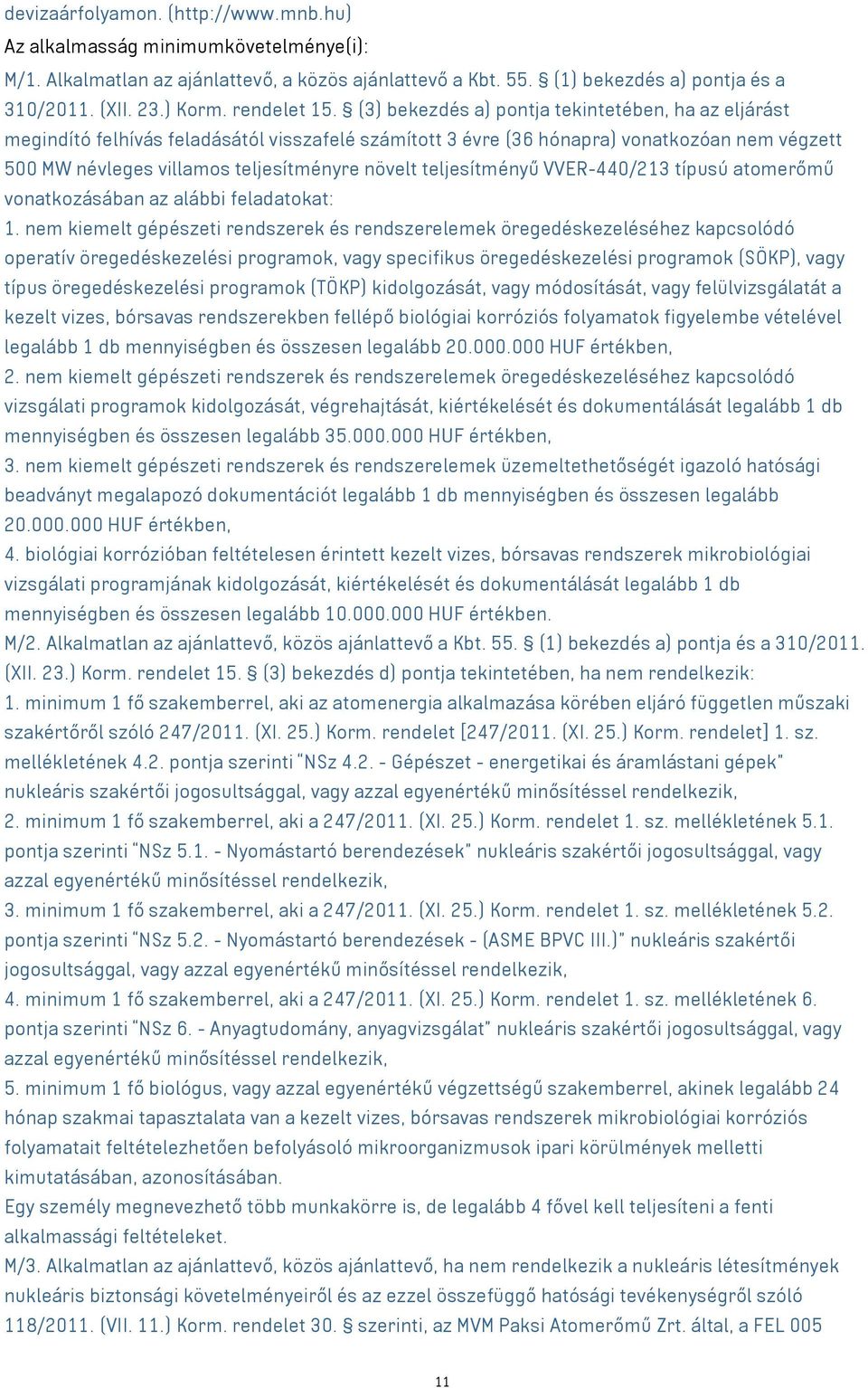 (3) bekezdés a) pontja tekintetében, ha az eljárást megindító felhívás feladásától visszafelé számított 3 évre (36 hónapra) vonatkozóan nem végzett 500 MW névleges villamos teljesítményre növelt