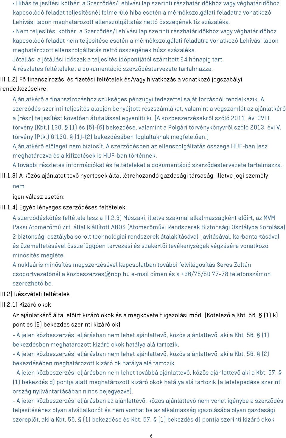 Nem teljesítési kötbér: a Szerződés/Lehívási lap szerinti részhatáridőkhöz vagy véghatáridőhöz kapcsolódó feladat nem teljesítése esetén a mérnökszolgálati feladatra vonatkozó Lehívási lapon