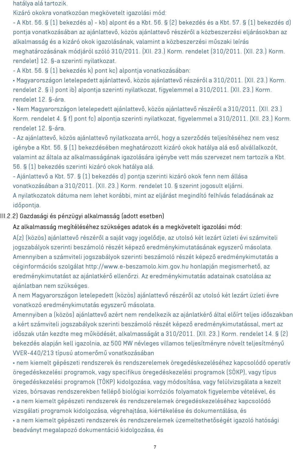 meghatározásának módjáról szóló 310/2011. (XII. 23.) Korm. rendelet (310/2011. (XII. 23.) Korm. rendelet) 12. -a szerinti nyilatkozat. - A Kbt. 56.