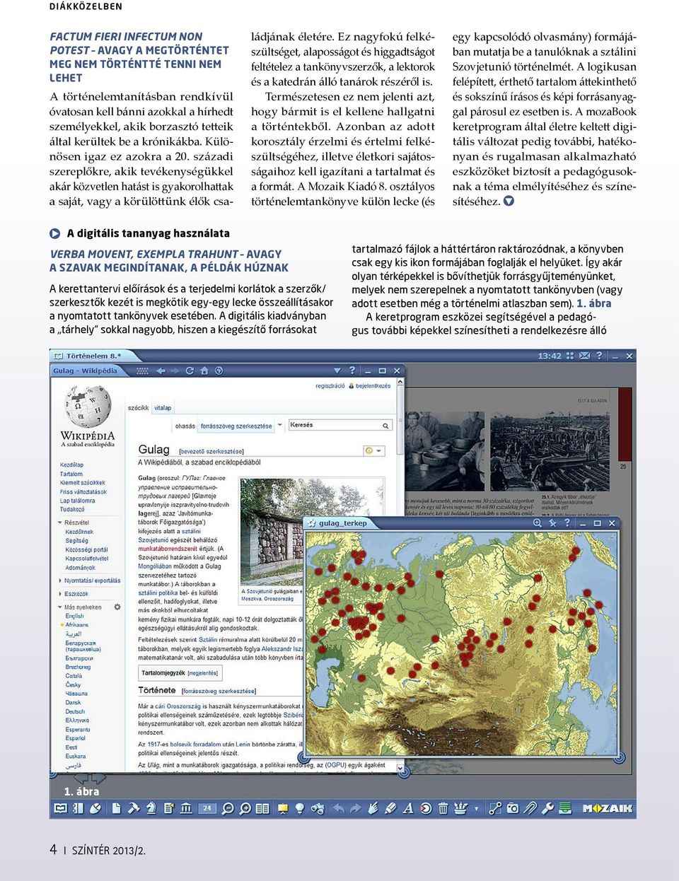 századi szereplőkre, akik tevékenységükkel akár közvetlen hatást is gyakorolhattak a saját, vagy a körülöttünk élők családjának életére.