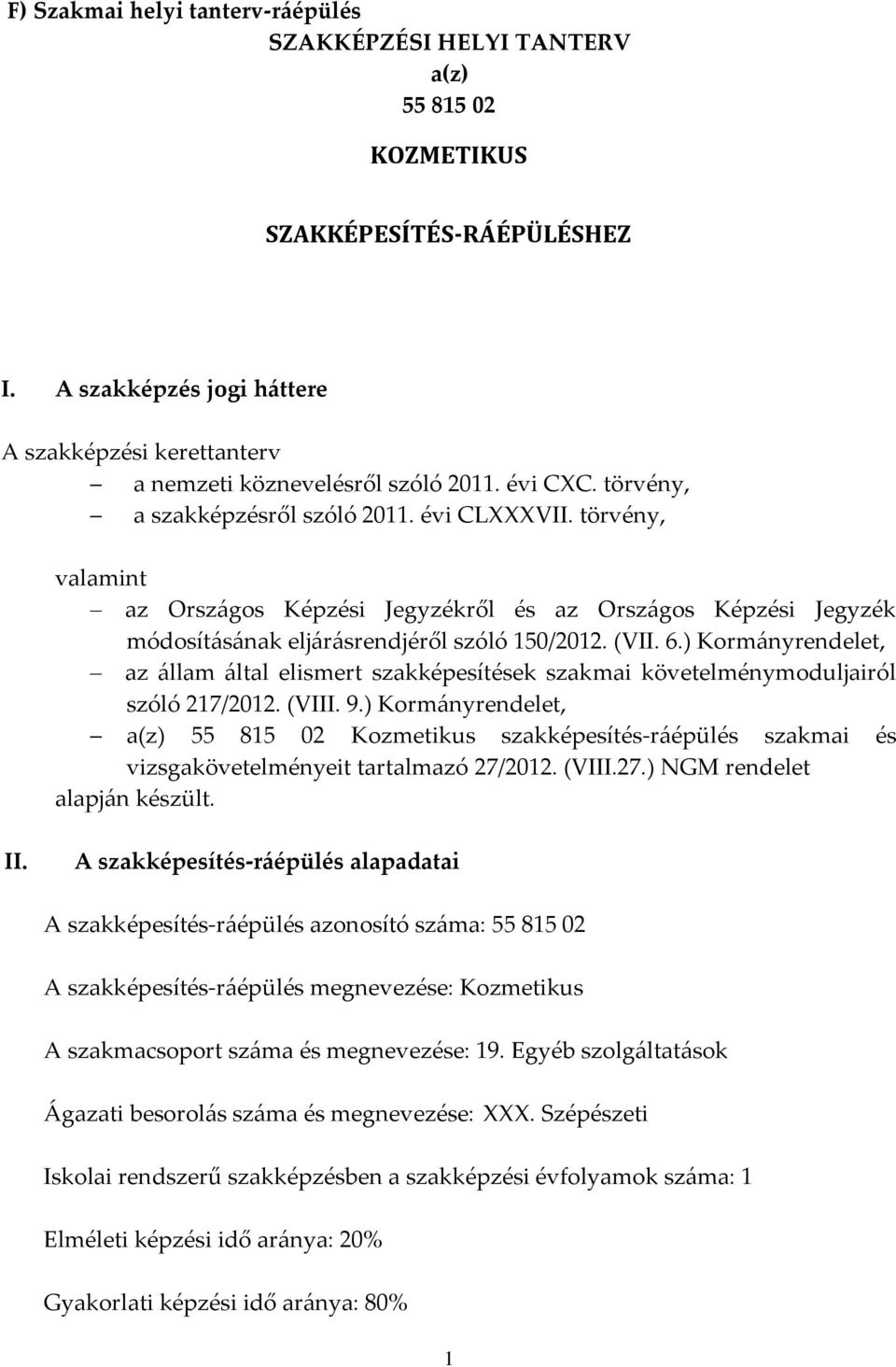 törvény, valamint az Orsz{gos Képzési Jegyzékről és az Orsz{gos Képzési Jegyzék módosít{s{nak elj{r{srendjéről szóló 150/2012. (VII. 6.