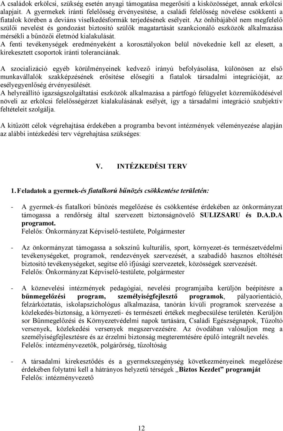 Az önhibájából nem megfelelő szülői nevelést és gondozást biztosító szülők magatartását szankcionáló eszközök alkalmazása mérsékli a bűnözői életmód kialakulását.