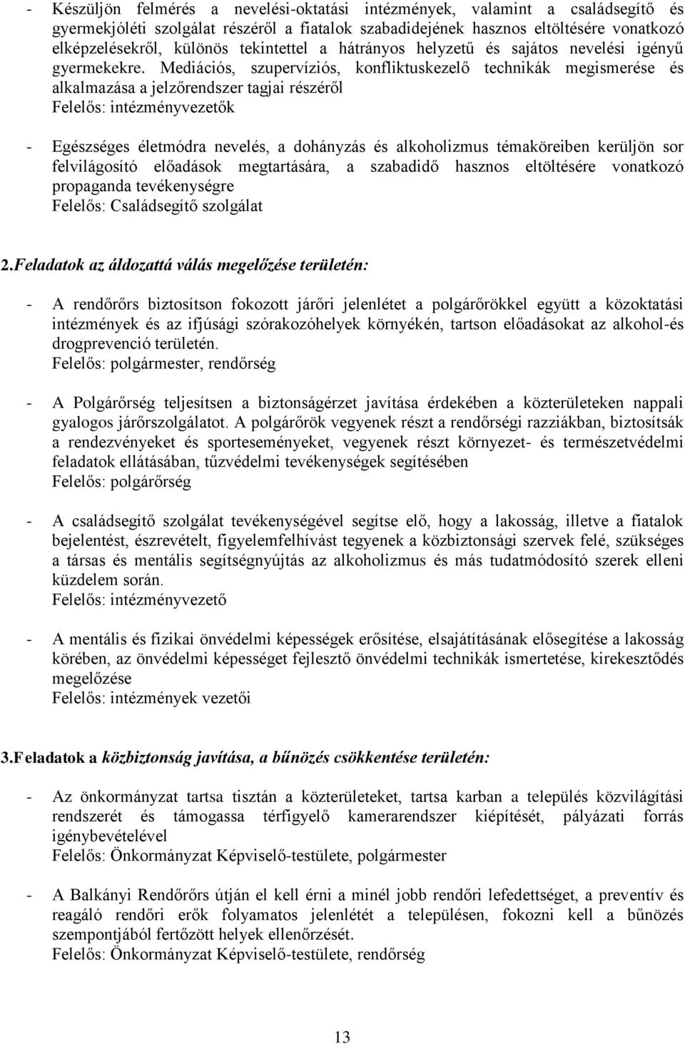 Mediációs, szupervíziós, konfliktuskezelő technikák megismerése és alkalmazása a jelzőrendszer tagjai részéről Felelős: intézményvezetők - Egészséges életmódra nevelés, a dohányzás és alkoholizmus