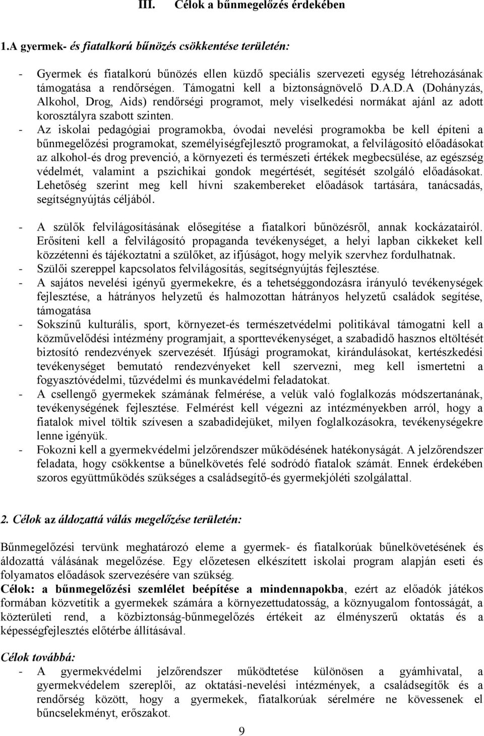 Támogatni kell a biztonságnövelő D.A.D.A (Dohányzás, Alkohol, Drog, Aids) rendőrségi programot, mely viselkedési normákat ajánl az adott korosztályra szabott szinten.