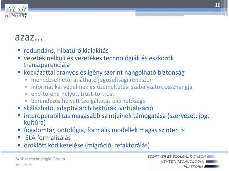 biztonság menedzselhető, átlátható jogosultsági rendszer informatikai ivédelmek és üzemeltetési té szabályzatok összhangja end to end helyett trust to