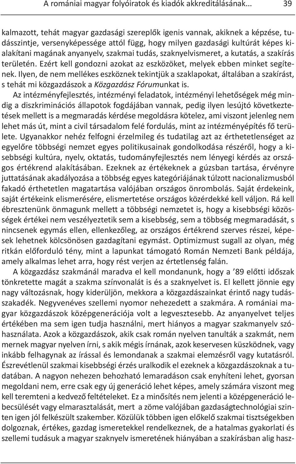 szakmai tudás, szaknyelvismeret, a kutatás, a szakírás területén. Ezért kell gondozni azokat az eszközöket, melyek ebben minket segítenek.