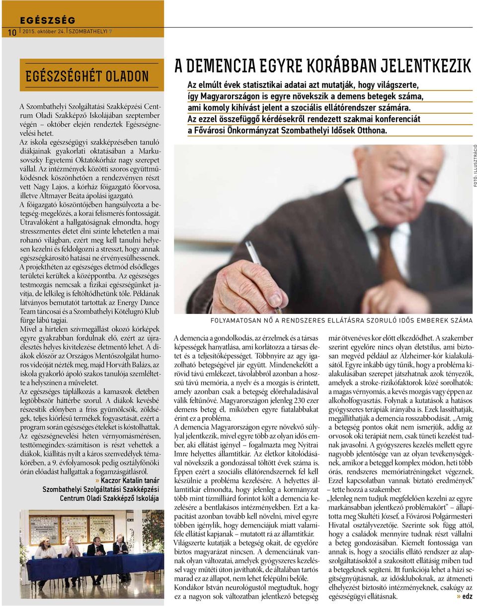 Az iskola egészségügyi szakképzésében tanuló diákjainak gyakorlati oktatásában a Markusovszky Egyetemi Oktatókórház nagy szerepet vállal.