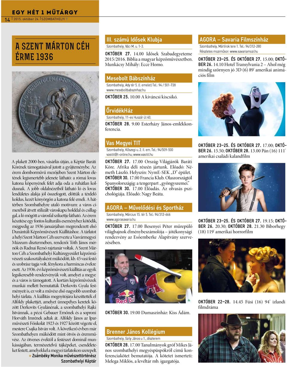 00 A kíváncsi kiscsikó. ŐrvidékHáz Szombathely, 11-es Huszár út 40. OKTÓBER 28. 9.00 Esterházy János-emlékkonferencia. AGORA Savaria Filmszínház Szombathely, Mártírok tere 1. Tel.