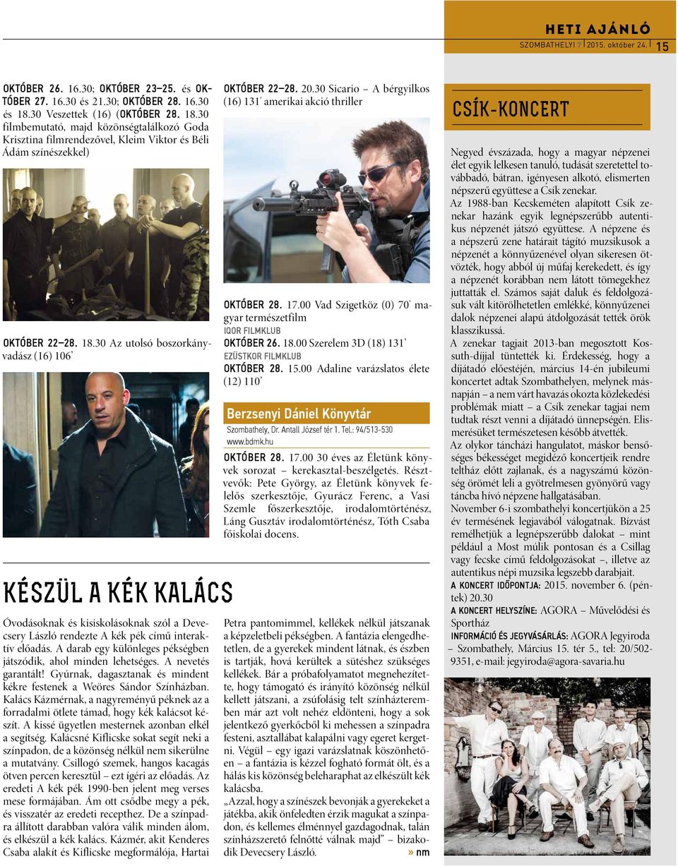 A darab egy különleges pékségben játszódik, ahol minden lehetséges. A nevetés garantált! Gyúrnak, dagasztanak és mindent kékre festenek a Weöres Sándor Színházban.