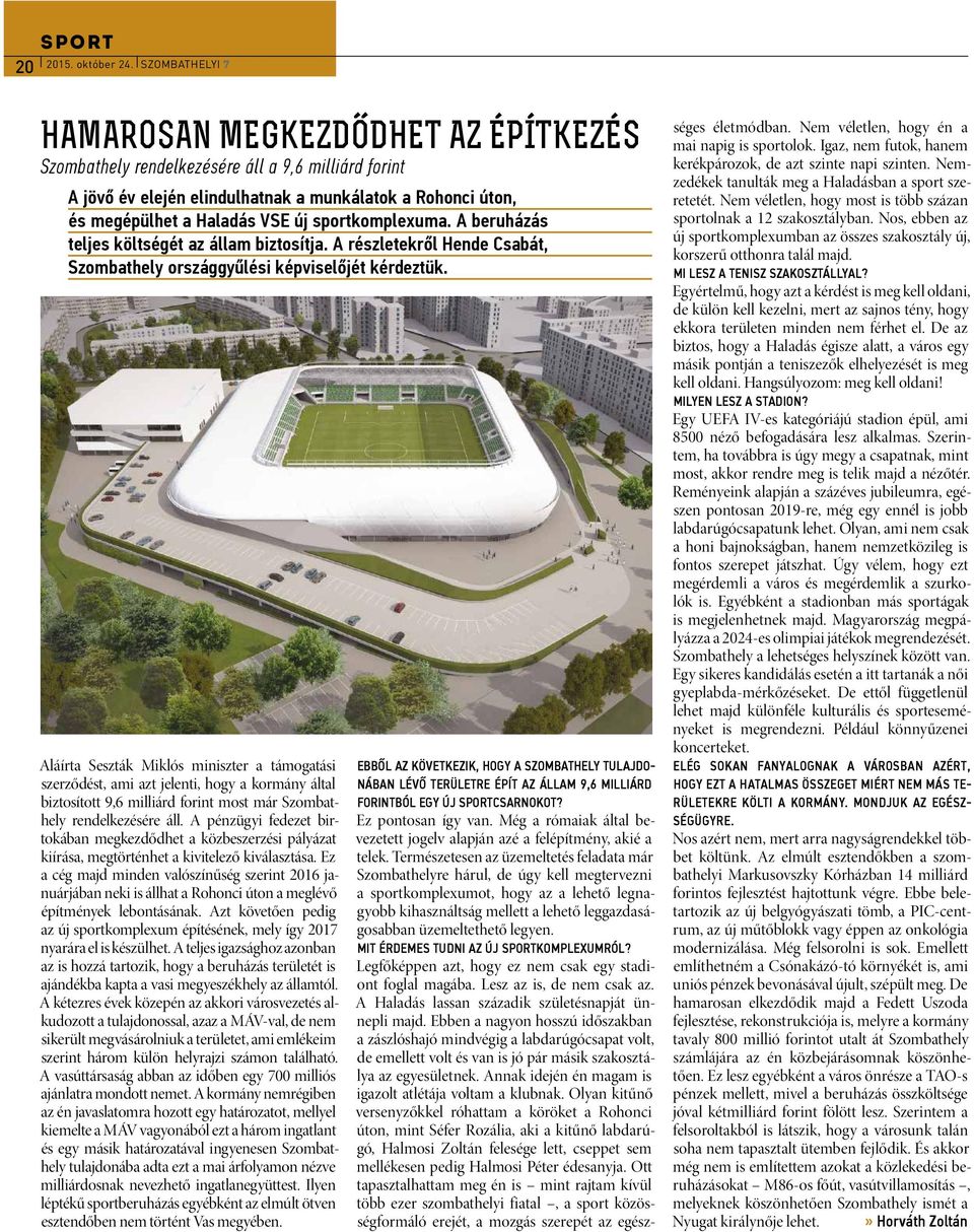sportkomplexuma. A beruházás teljes költségét az állam biztosítja. A részletekről Hende Csabát, Szombathely országgyűlési képviselőjét kérdeztük.
