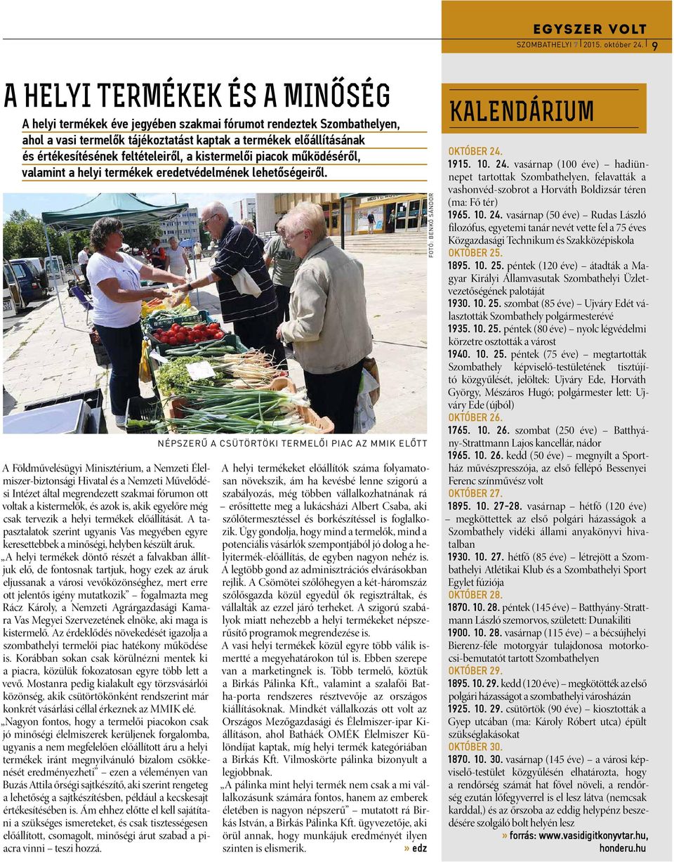 feltételeiről, a kistermelői piacok működéséről, valamint a helyi termékek eredetvédelmének lehetőségeiről.
