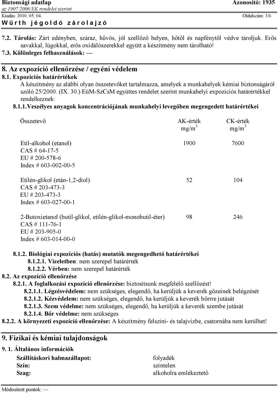 Expozíciós határértékek A készítmény az alábbi olyan összetevőket tartalmazza, amelyek a munkahelyek kémiai biztonságáról szóló 25/2000. (IX. 30.